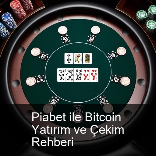 Piabet ile Bitcoin Yatırım ve Çekim Rehberi